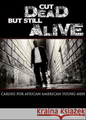 Cut Dead But Still Alive: Caring for African American Young Men  9781426703041 Abingdon Press - książka