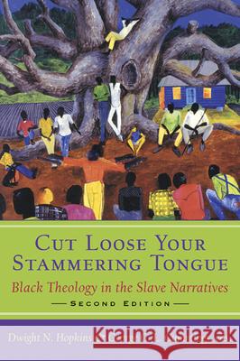 Cut Loose Your Stammering Tongue, Second Edition: Black Theology in the Slave Narrative Hopkins, Dwight N. 9780664225216 Westminster John Knox Press - książka