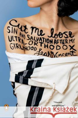 Cut Me Loose: Sin and Salvation After My Ultra-Orthodox Girlhood Leah Vincent 9780143127413 Penguin Books - książka