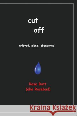 Cut Off: Unloved, Alone, Abandoned Rosebud 9781511756914 Createspace Independent Publishing Platform - książka