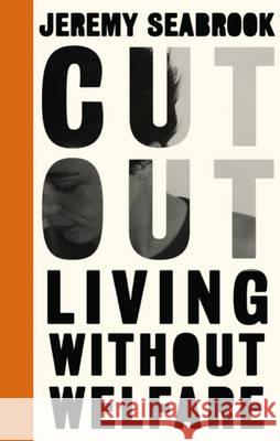 Cut Out: Living Without Welfare Seabrook, Jeremy 9780745336183 Pluto Press (UK) - książka