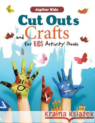 Cut Outs and Crafts for Kids Activity Book Jupiter Kids 9781683261117 Jupiter Kids - książka