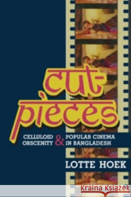 Cut-Pieces: Celluloid Obscenity and Popular Cinema in Bangladesh Hoek, Lotte 9780231162883  - książka