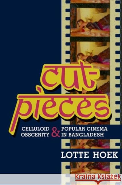 Cut-Pieces: Celluloid Obscenity and Popular Cinema in Bangladesh Hoek, Lotte 9780231162890  - książka