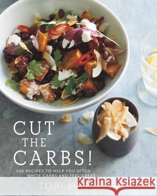 Cut the Carbs: 100 Recipes to Help You Ditch White Carbs and Feel Great Haschka, Tori 9781581572988 John Wiley & Sons - książka