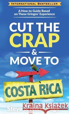 Cut The Crap & Move To Costa Rica: A How-To Guide Based On These Gringos' Experience Page, Steve 9780999350638 Steve Page - książka