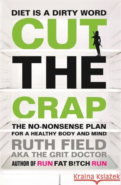 Cut the Crap: The No-Nonsense Plan for a Healthy Body and Mind Ruth Field 9780751556742 Little, Brown Book Group - książka