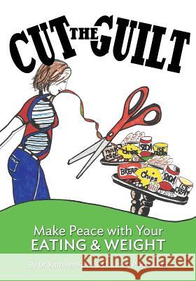 Cut the Guilt: Take Control of Your Eating & Weight Dr Kathleen Fuller Dr Jason P. Schwartz 9781489531728 Createspace - książka