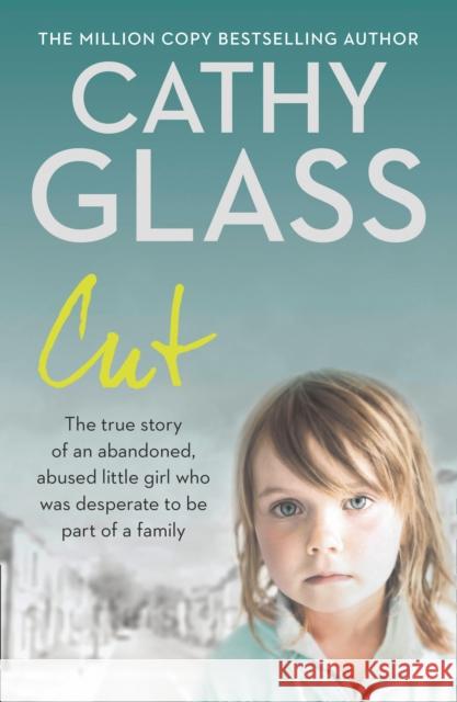 Cut: The True Story of an Abandoned, Abused Little Girl Who Was Desperate to be Part of a Family Cathy Glass 9780007280995 HarperCollins Publishers - książka