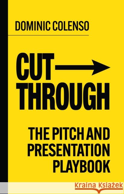 Cut-Through: The pitch and presentation playbook Dominic Colenso 9781788608350 Practical Inspiration Publishing - książka
