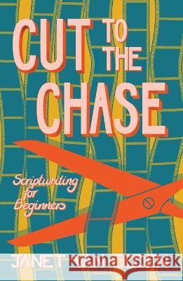 Cut to the Chase: Scriptwriting for Beginners Janet Va 9781928215912 Hands-On Books - książka