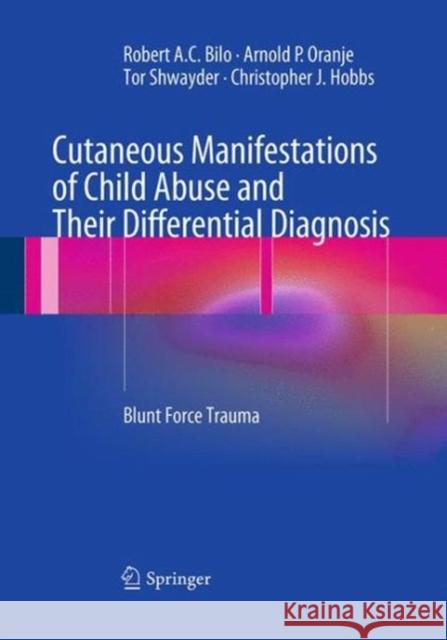 Cutaneous Manifestations of Child Abuse and Their Differential Diagnosis: Blunt Force Trauma Bilo, Robert A. C. 9783662520628 Springer - książka