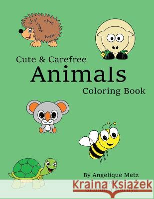 Cute & Carefree Animals Coloring Book Angelique D. Metz Grandma Marilyn 9781542435888 Createspace Independent Publishing Platform - książka