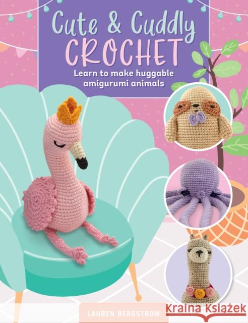 Cute & Cuddly Crochet: Learn to make huggable amigurumi animals Lauren Bergstrom 9780760382905 Walter Foster Publishing - książka