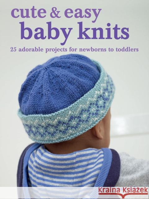 Cute & Easy Baby Knits: 25 Adorable Projects for Newborns to Toddlers Susie Johns 9781800652231 Ryland, Peters & Small Ltd - książka