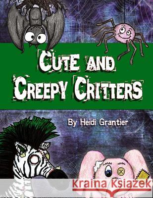 Cute and Creepy Critters Heidi Grantier 9781493599059 Createspace - książka