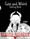 Cute and Weird Coloring Book E. J. Mitchell 9781983572371 Createspace Independent Publishing Platform