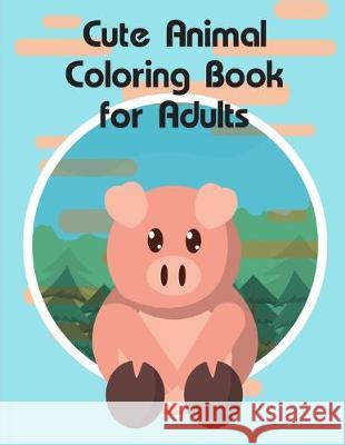 Cute Animal Coloring Book for Adults: Super Cute Kawaii Animals Coloring Pages J. K. Mimo 9781713220183 Independently Published - książka