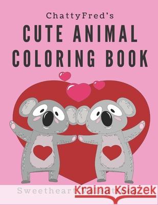 Cute animal coloring book: Sweetheart Valentines Chattyfred 9781661971267 Independently Published - książka