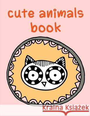 Cute Animals Book: Adorable Animal Designs, funny coloring pages for kids, children J. K. Mimo 9781674732565 Independently Published - książka