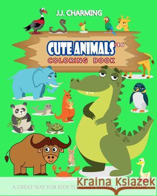 Cute Animals Coloring Book Vol.10: The Coloring Book for Beginner with Fun, and Relaxing Coloring Pages, Crafts for Children J. J. Charming 9781986610025 Createspace Independent Publishing Platform - książka