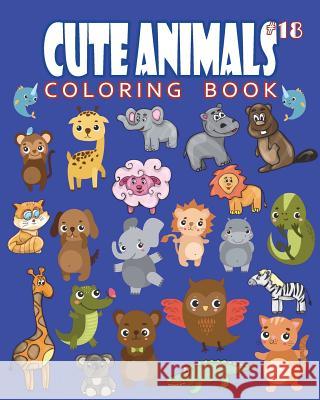Cute Animals Coloring Book Vol.18: The Coloring Book for Beginner with Fun, and Relaxing Coloring Pages, Crafts for Children J. J. Charming 9781721715770 Createspace Independent Publishing Platform - książka