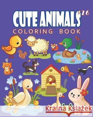 Cute Animals Coloring Book Vol.26: The Coloring Book for Beginner with Fun, and Relaxing Coloring Pages, Crafts for Children J. J. Charming 9781722951542 Createspace Independent Publishing Platform - książka