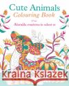 Cute Animals Colouring Book: Adorable Creatures to Colour In Arcturus Publishing 9781789507881 Arcturus Publishing Ltd