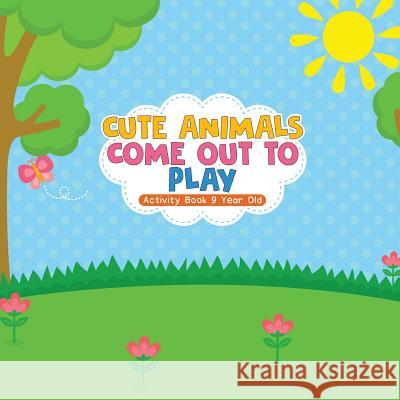 Cute Animals Come Out to Play Activity Book 9 Year Old Educando Kids 9781645217145 Educando Kids - książka