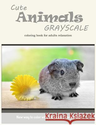 Cute Animals Grayscale Coloring Book for Adults Relaxation: New Way to Color with Grayscale Coloring Book Adults Colorin V. Art 9781545207956 Createspace Independent Publishing Platform - książka