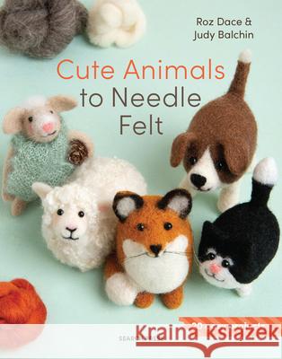 Cute Animals to Needle Felt: 20 Easy Projects Roz Dace Judy Balchin 9781800923607 Search Press - książka