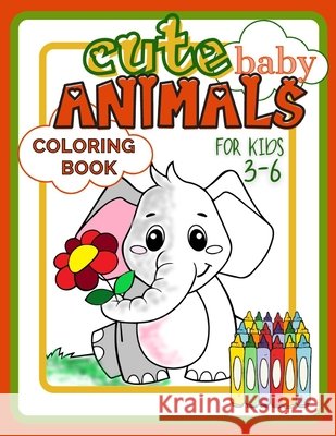 Cute Baby Animals Coloring Book for Kids 3-6: Easy and Fun Activity Book Full of Beautiful Creatures for Developing Child's Imagination and Practising Publishing, Smart Kido 9798721179990 Independently published - książka