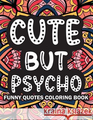 Cute But Psycho: Funny Quotes Coloring Book Samson Loyall 9788188995752 Gyandeep Prakashan - książka