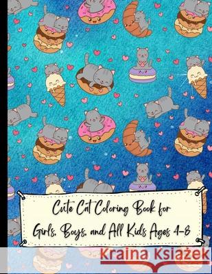 Cute Cat Coloring Book for Girls, Boys, and All Kids Ages 4-8; Cat Coloring Book For Kids Simple and Fun Designs Power Of Gratitude 9781291473964 Lulu.com - książka