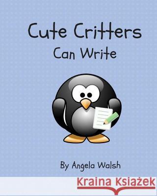 Cute Critters Can Write Angela Walsh 9781539430032 Createspace Independent Publishing Platform - książka