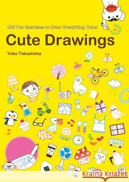 Cute Drawings: 474 Fun Exercises to Draw Everything Cuter Yooco Takashima 9784865051407 Nippan IPS - książka