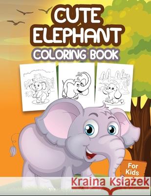 Cute Elephant Coloring Book for Kids: Kids Coloring Book Filled with Elephants Designs, Cute Gift for Boys and Girls Ages 4-8 Pa Publishing 9786236181645 Ausy Media - książka