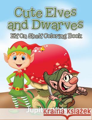 Cute Elves and Dwarves: Elf Shelf Coloring Book Jupiter Kids 9781683051855 Jupiter Kids - książka