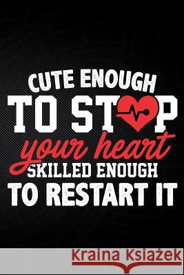 Cute Enough to Stop Your Heart Skilled Enough to Restart It Erik Watts 9781794047464 Independently Published - książka