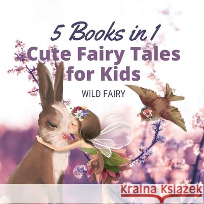 Cute Fairy Tales for Kids: 5 Books in 1 Wild Fairy 9789916658017 Swan Charm Publishing - książka