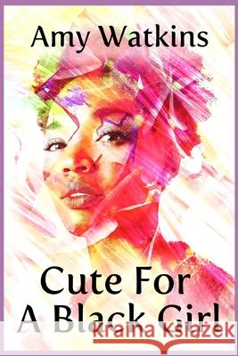 Cute For A Black Girl Amy Watkins 9781736296035 Amy Watkins - książka