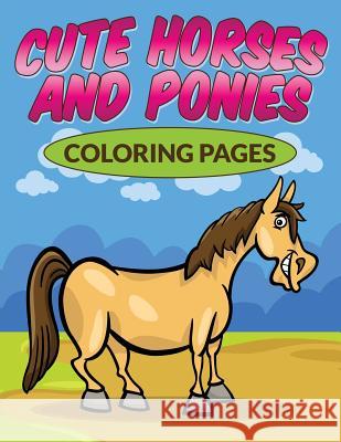 Cute Horses & Ponies Coloring Pages Bowe Packer 9781516959488 Createspace - książka