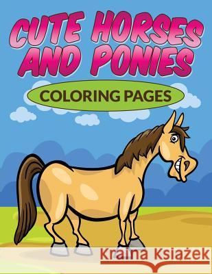 Cute Horses & Ponies Coloring Pages Bowe Packer 9781682121382 Speedy Kids - książka
