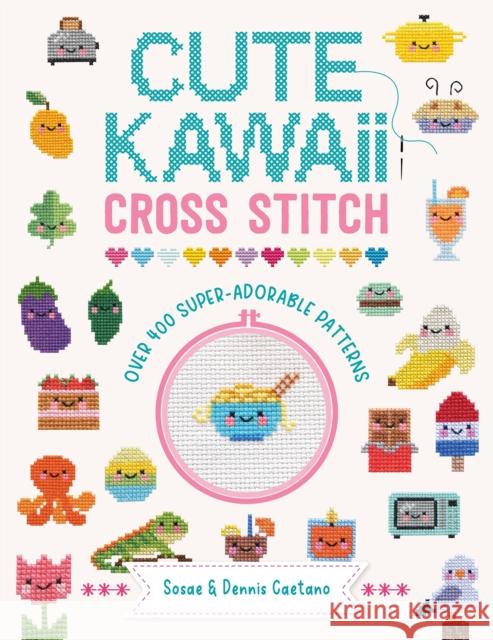 Cute Kawaii Cross Stitch: Over 400 Super Adorable Patterns Sosae and Dennis Caetano 9781446309971 David & Charles - książka