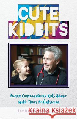 Cute Kidbits: Funny Conversations Kids Share With Their Pediatrician Rabinowitz, M. D. Jay 9780692616055 Ppa Publishing - książka
