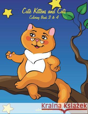 Cute Kittens and Cats Coloring Book 3 & 4 Nick Snels 9781721981328 Createspace Independent Publishing Platform - książka