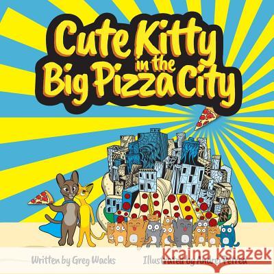 Cute Kitty in the Big Pizza City Greg Wachs Andrei Petrea 9781983463334 Createspace Independent Publishing Platform - książka
