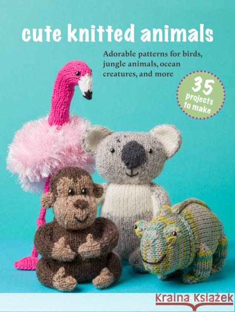 Cute Knitted Animals: 35 projects to make: Adorable Patterns for Birds, Jungle Animals, Ocean Creatures, and More Sue Stratford 9781800654259 Ryland, Peters & Small Ltd - książka