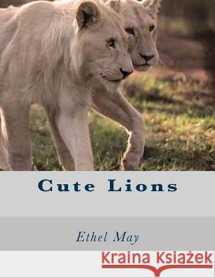 Cute Lions Ethel May 9781539573524 Createspace Independent Publishing Platform - książka