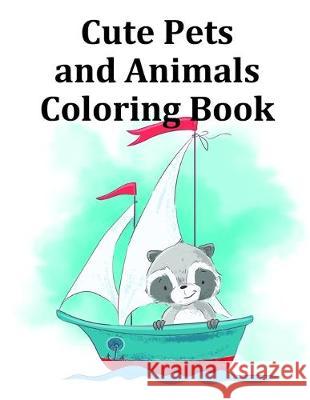 Cute Pets and Animals Coloring Book: Baby Cute Animals Design and Pets Coloring Pages for boys, girls, Children J. K. Mimo 9781709020346 Independently Published - książka